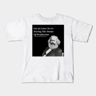 Get In Loser We're Seizing The Means Of Production Kids T-Shirt